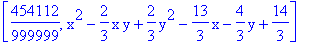 [454112/999999, x^2-2/3*x*y+2/3*y^2-13/3*x-4/3*y+14/3]